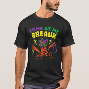 Come At Me Breaux Crawfish Beads Mardi Gras Carni T-Shirt