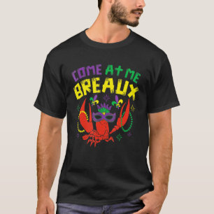 Come At Me Breaux Crawfish Beads Mardi Gras Carni T-Shirt