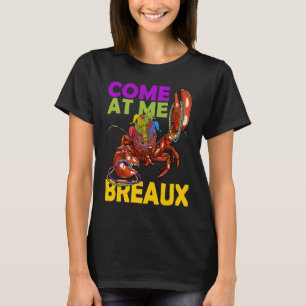 Come At Me Breaux Crawfish Beads Mardi Gras Carni T-Shirt