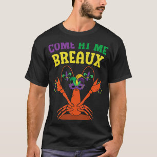Come At Me Breaux Crawfish Beads Mardi Gras Carni T-Shirt