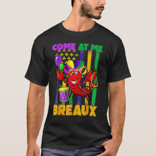 Come At Me Breaux Crawfish Funny Mardi Gras Beads  T-Shirt