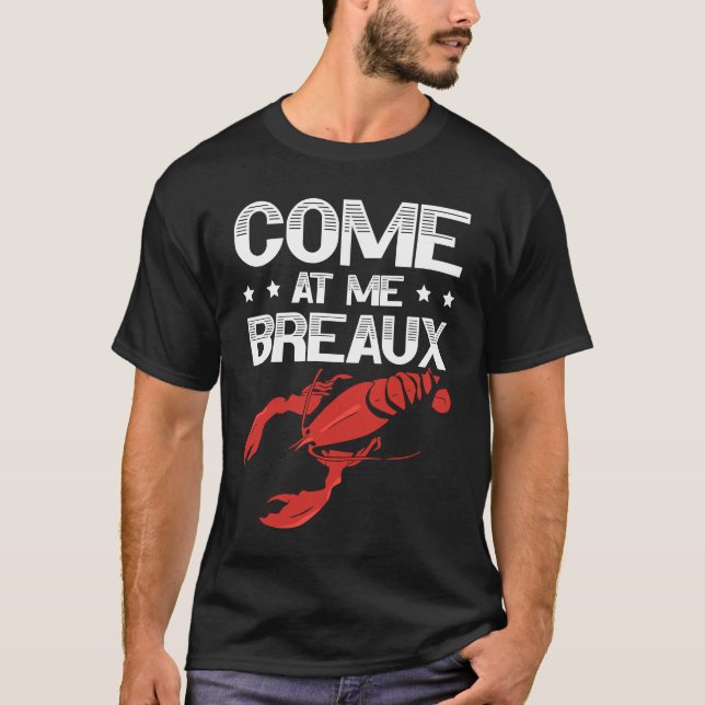 Come At Me Breaux Crawfish Lobster Crayfish Yabbie T-Shirt (Front)