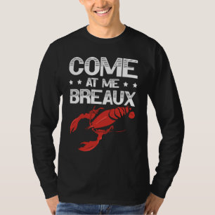 Come At Me Breaux Crawfish Lobster Crayfish Yabbie T-Shirt