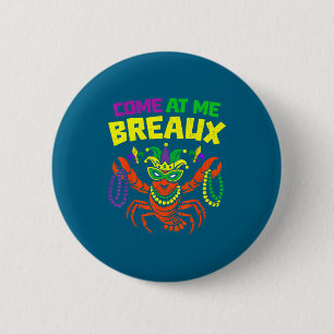 Come At Me Breaux Crawfish Mardi Gras Carnival Men 6 Cm Round Badge