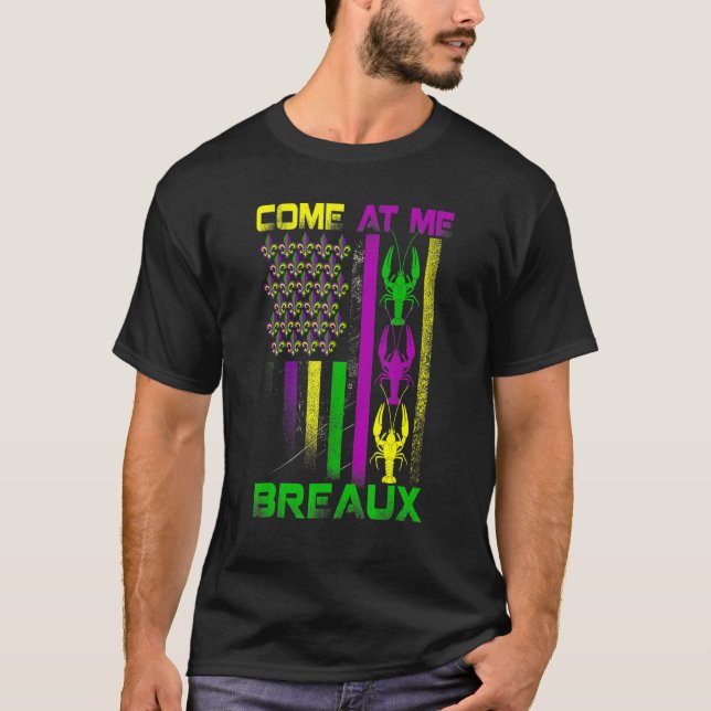 Come At Me Breaux Funny Mardi Gras Carnival For Me T-Shirt (Front)