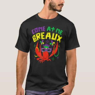 Come At Me Breaux Funny Mardi Gras Crawfish Beads  T-Shirt