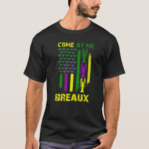 Come At Me Breaux Mardi Gras Carnival For Men Wom T-Shirt