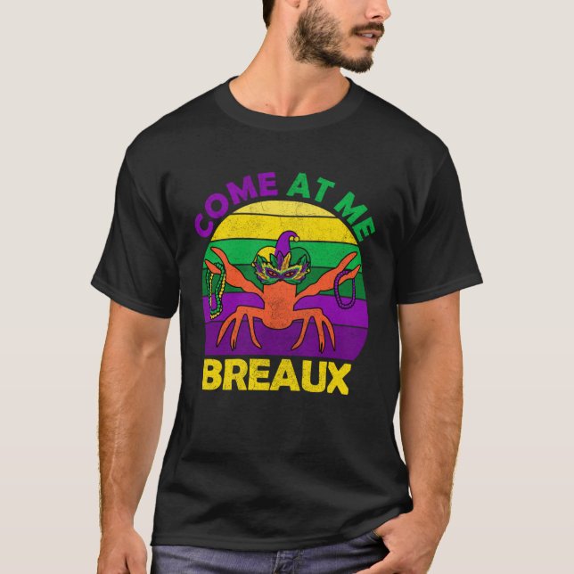 Come At Me Breaux Mardi Gras Crawfish Boil Apparel T-Shirt (Front)