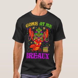 Come At Me Breaux Mardi Gras Crawfish Carnival New T-Shirt