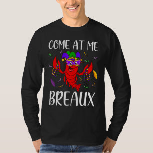 Come At Me Breaux Mardi Gras Crawfish Funny 1 T-Shirt