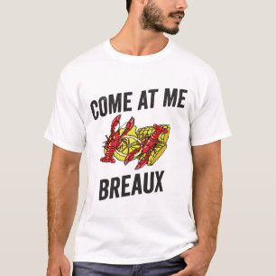 Come At Me Breaux T-Shirt