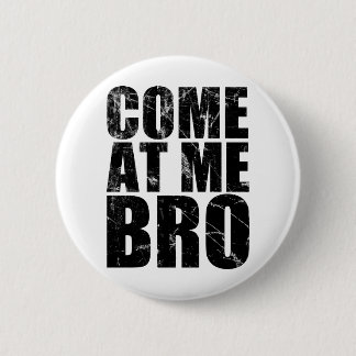 Come At Me Bro 6 Cm Round Badge