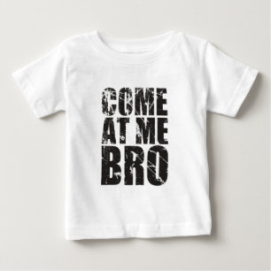 Come At me Bro Baby T-Shirt