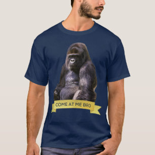 Come At Me Bro Funny Gorilla Gym and Party Design T-Shirt
