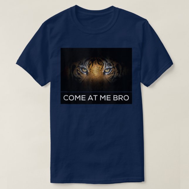 Come At Me Bro Funny Tiger Gym and Party Design Fi T-Shirt (Design Front)