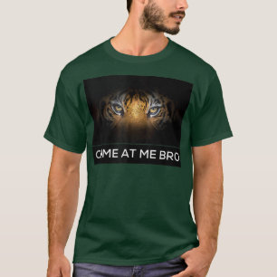 Come At Me Bro Funny Tiger Gym and Party Design Fi T-Shirt