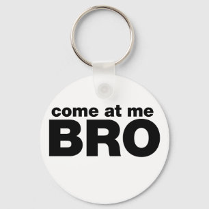 Come at me Bro Key Ring
