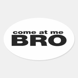 Come at me Bro Oval Sticker