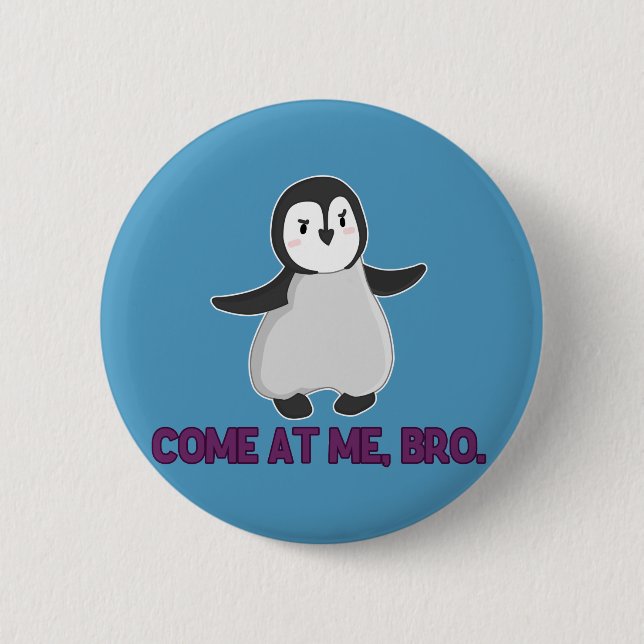 Come At Me, Bro Penguin button (Front)