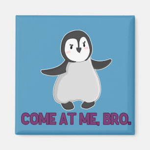 Come At Me, Bro Penguin magnet