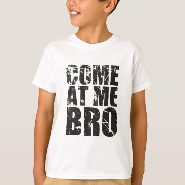 Come At me Bro T-Shirt (Front)