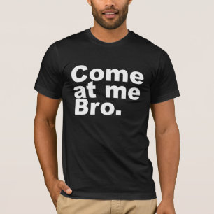 Come at me bro T-Shirt