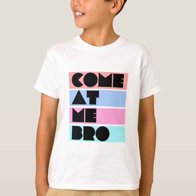 come at me bro T-Shirt (Front)