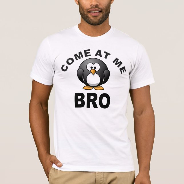 COME AT ME BRO T-Shirt (Front)