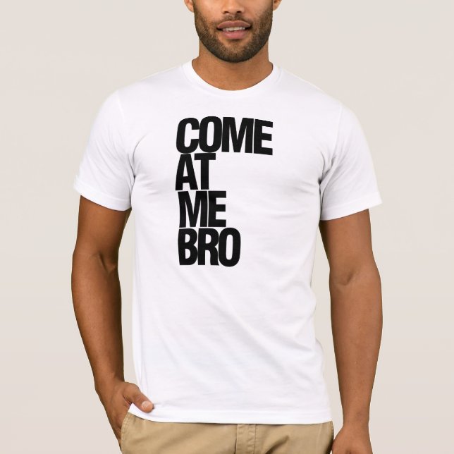 Come at me, bruh T-Shirt (Front)
