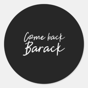 Come Back Barack T Shirt I Miss Obama President Gi Classic Round Sticker
