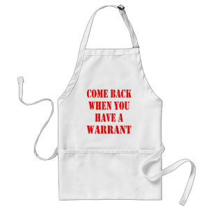 Come Back When You Have A Warrant Standard Apron