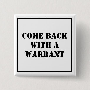 Come Back With A Warrant 15 Cm Square Badge
