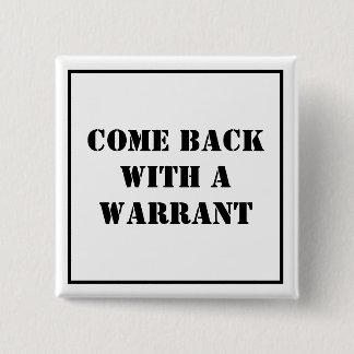 Come Back With A Warrant 15 Cm Square Badge