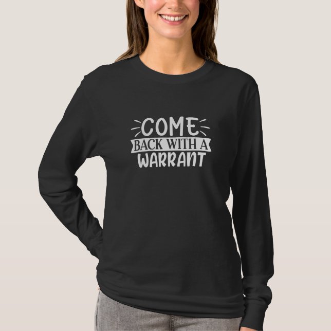 come back with a warrant T-Shirt (Front)