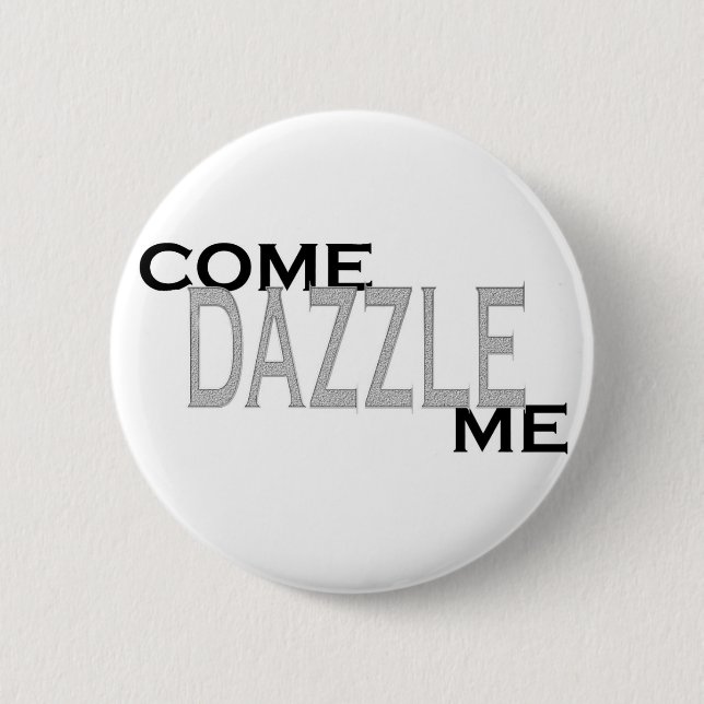 Come Dazzle Me 6 Cm Round Badge (Front)