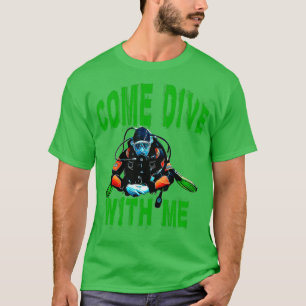 COME DIVE WITH ME SCUBA DIVERS ESSENTIAL TSHIR T-Shirt