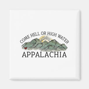 Come Hell Or High Water Appalachia Magnet