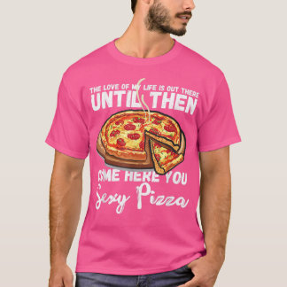Come Here You Sey Pizza funny I Love Pizza Pizza L T-Shirt