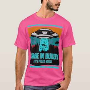 Come In Buddy, Its Pizza Night Funny Pizza Lover T-Shirt
