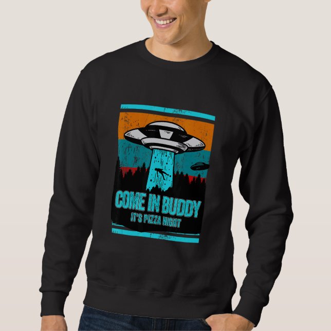 Come In Buddy Its Pizza Night  Pizza Sweatshirt (Front)