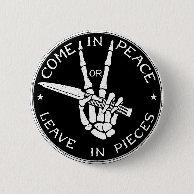 Come in Peace or Leave In Pieces 6 Cm Round Badge (Front)