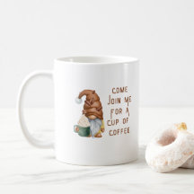 Come Join Me for a Cup of Coffee on a coffee mug