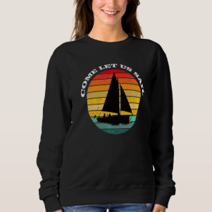 Come Let Us Sail Sweatshirt