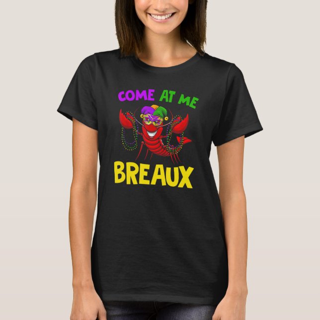 come me a breaux  crawfish mardi gras carnival T-Shirt (Front)