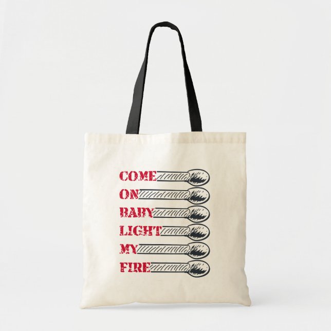 Come on baby light my fire tote bag (Front)