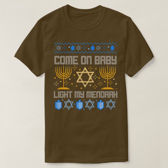 Come on Baby Light My Menorah Jewish Ugly Hanukkah T-Shirt (Design Front)