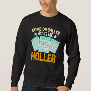 Come On Caller Make Me Holler Bingo Bingo Player Sweatshirt
