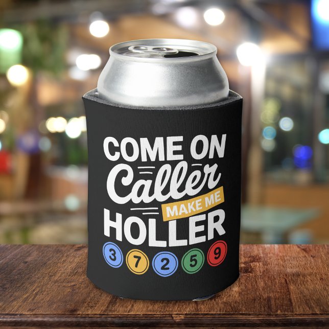 Come On Caller Make Me Holler" Bingo  Can Cooler (Creator Uploaded)
