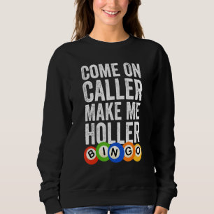 Come On Caller Make Me Holler Bingo Funny_1 Sweatshirt