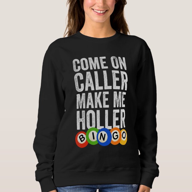 Come On Caller Make Me Holler Bingo Funny_1 Sweatshirt (Front)